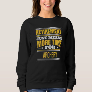 Retired Archery Saying Retirement Sweatshirt