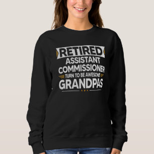 Retired Assistant Commissioner Turn To Be Awesome Sweatshirt