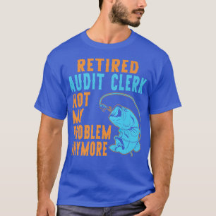 Retired Audit Clerk Fishing Lover Retirement T-Shirt