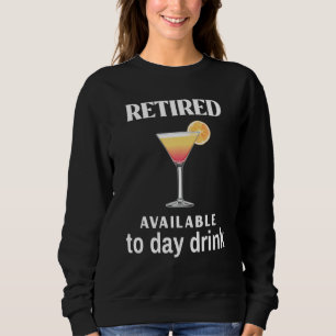 Retired Available To Day Drink Humour Joke Men Wom Sweatshirt