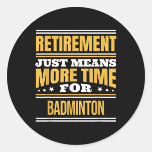 Retired Badminton Lover Funny Saying Retirement Classic Round Sticker
