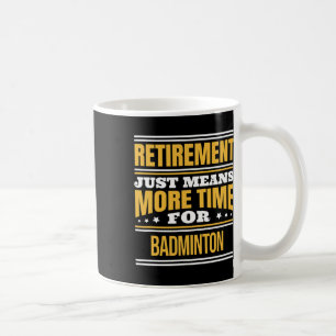 Retired Badminton Lover Funny Saying Retirement Coffee Mug