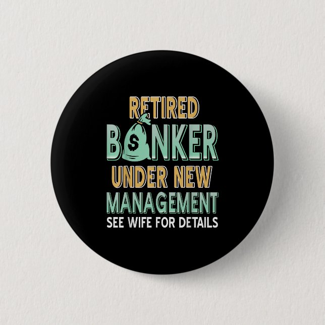Retired Banker Humour Under New Management Wife Sa 6 Cm Round Badge (Front)