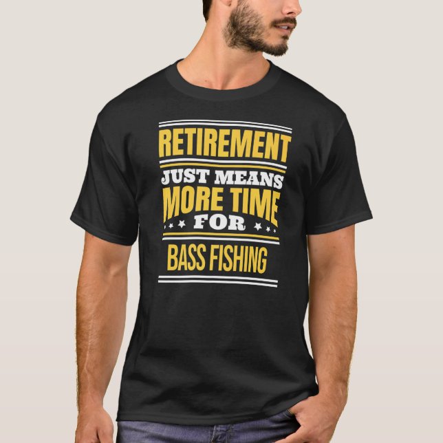 Retired Bass Fishing  Fisherman Saying Retirement T-Shirt (Front)
