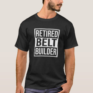 Retired Belt Builder - Retirement Tee