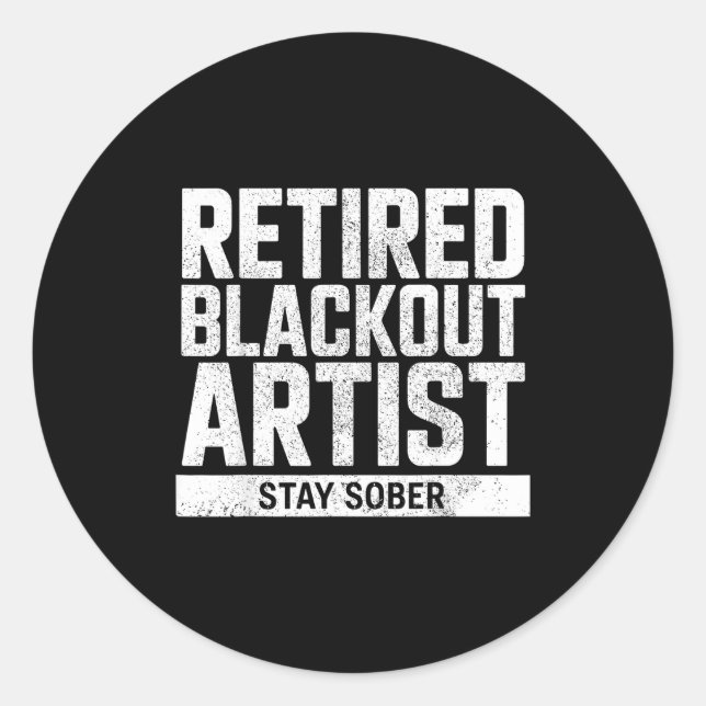 Retired Blackout Artist Stay Sober Funny Quote  Classic Round Sticker (Front)