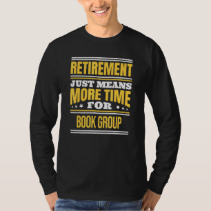 Retired Book Group Reader Saying Retirement T-Shirt