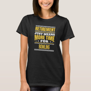 Retired Bowling Bowler Saying Retirement T-Shirt