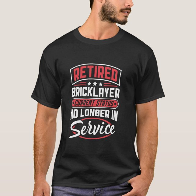 Retired Bricklayer No Longer In Service T-Shirt (Front)