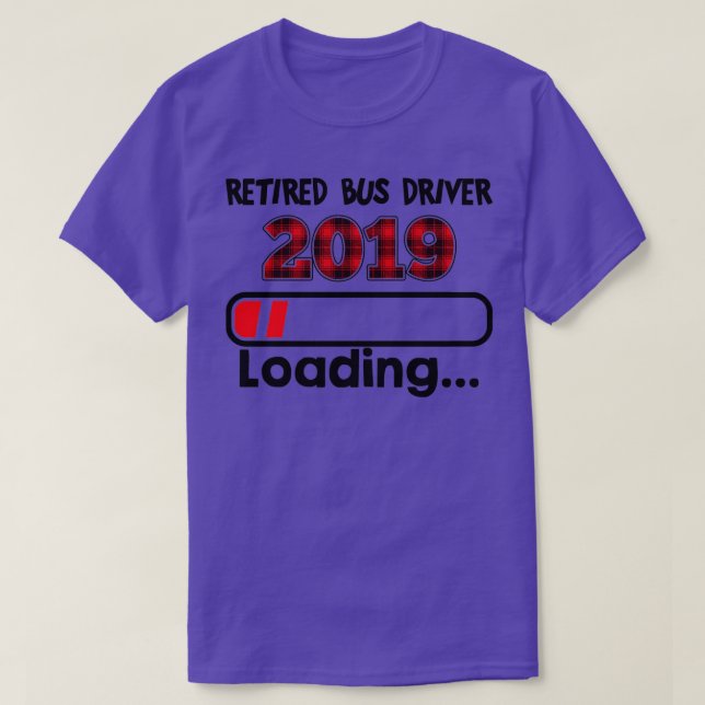 Retired Bus Driver 2019 Loading T T-Shirt (Design Front)