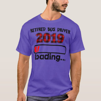 Retired Bus Driver 2019 Loading T T-Shirt