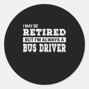 Retired Bus Driver Gift Funny Retirement Classic Round Sticker