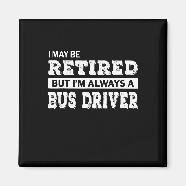 Retired Bus Driver Gift Funny Retirement Magnet (Front)