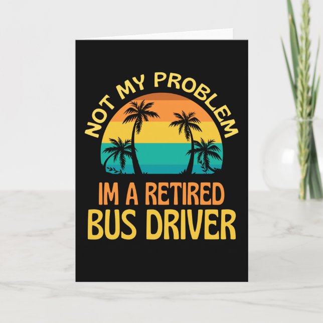 Retired Bus Driver Not My Problem Anymore Card (Front)