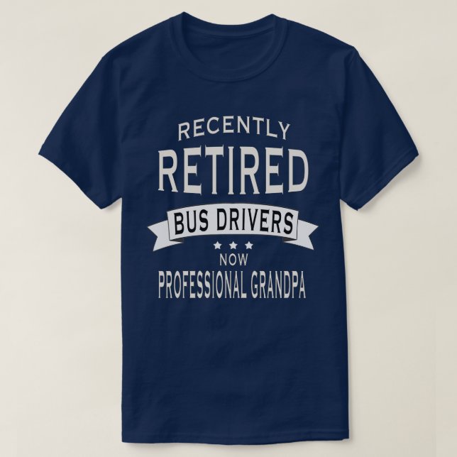 Retired Bus Driver professional grandpa T-Shirt (Design Front)