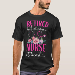 Retired But Always A Nurse Retired Nurse T-Shirt