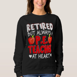 Retired But Always A PE Teacher At Heart Retiremen Sweatshirt