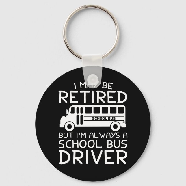 Retired But Always A School Bus Driver Key Ring (Front)