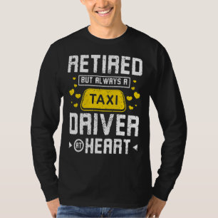 Retired but always a taxi driver at heart T-Shirt