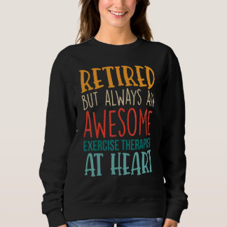 Retired But Awesome Exercise Therapist Retirement Sweatshirt