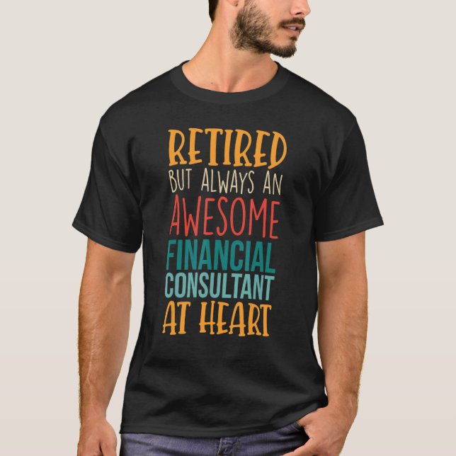 Retired But Awesome Financial Consultant  Retireme T-Shirt (Front)