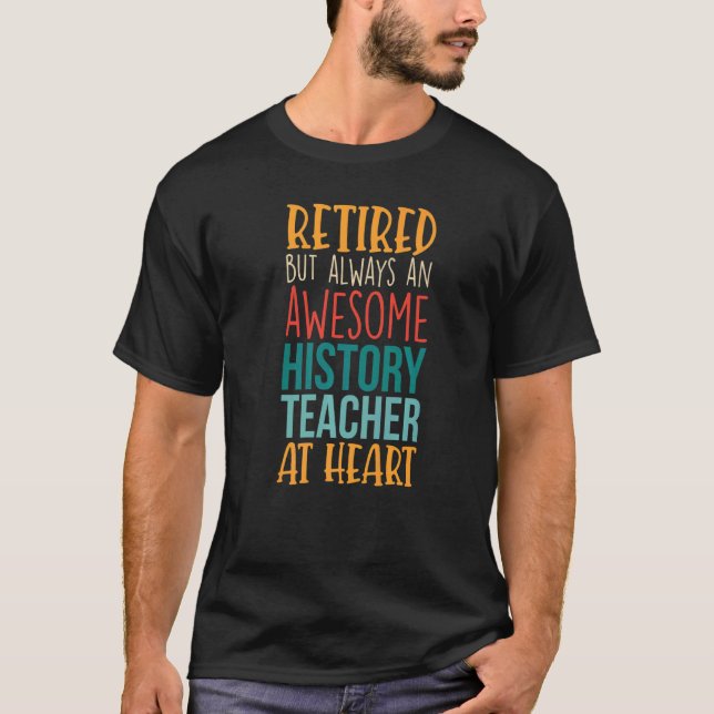 Retired But Awesome History Teacher  Retirement  1 T-Shirt (Front)