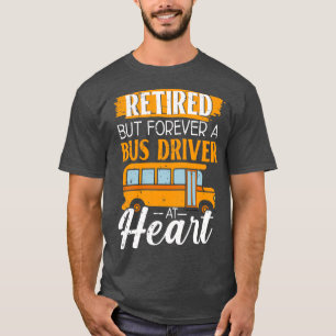 Retired But Forever A Bus Driver At Heart Retiree T-Shirt
