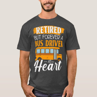 Retired But Forever A Bus Driver At Heart Retiree  T-Shirt