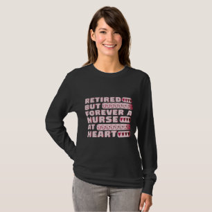 Retired But Forever A Nurse At Heart Nursing T-Shirt