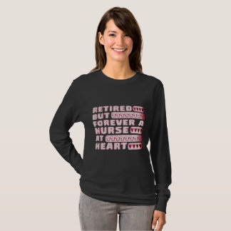 Retired But Forever A Nurse At Heart Nursing T-Shirt