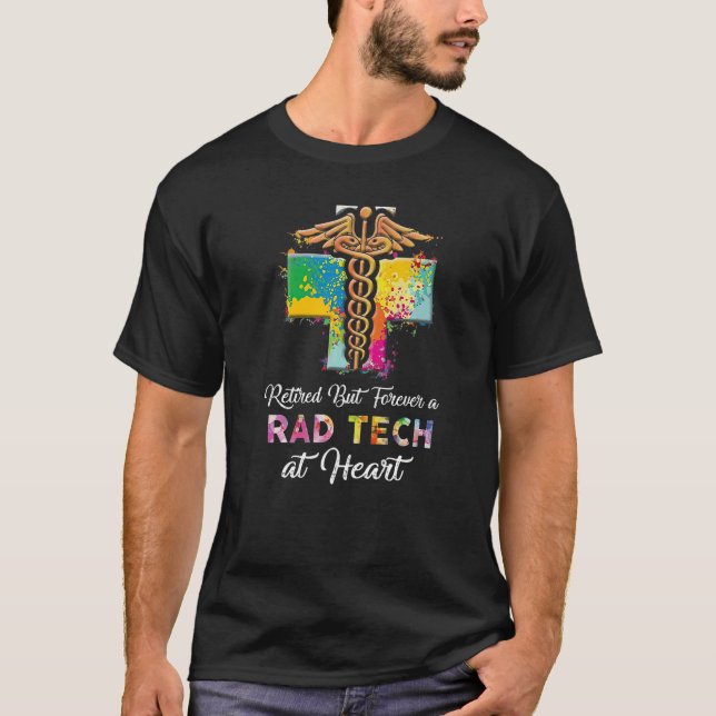 Retired But Forever A Rad Tech At Heart Nurse Life T-Shirt (Front)