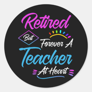Retired But Forever A Teacher At Heart Retirement Classic Round Sticker