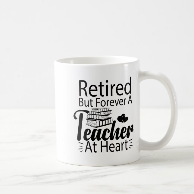 Retired But Forever A Teacher At Heart Retirement  Coffee Mug (Right)