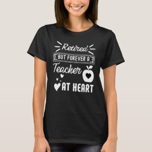 Retired But Forever A Teacher At Heart     Teachin T-Shirt