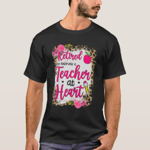 Retired But Forever A Teacher At Heart Teaching Re T-Shirt