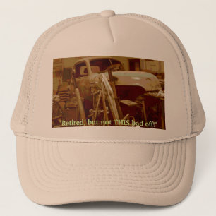 "Retired, but not THIS bad off!" Trucker Hat