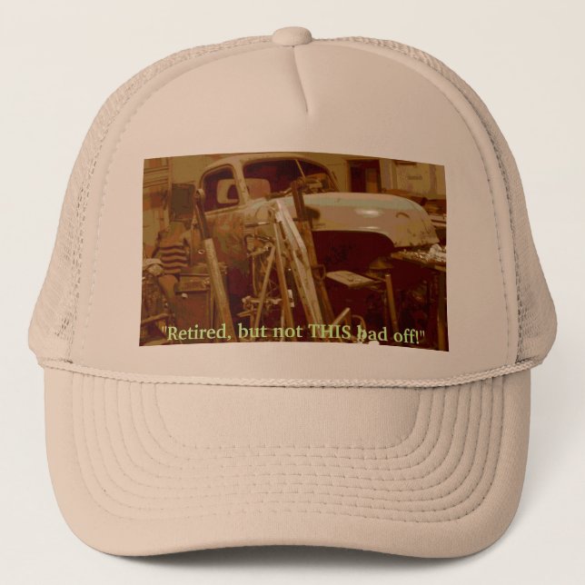 "Retired, but not THIS bad off!" Trucker Hat (Front)