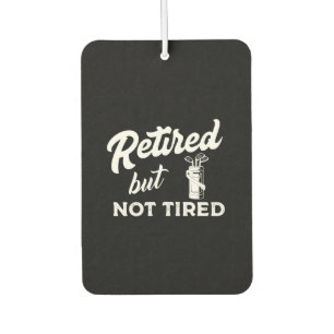 Retired but not tired Golf Golfer Car Air Freshener
