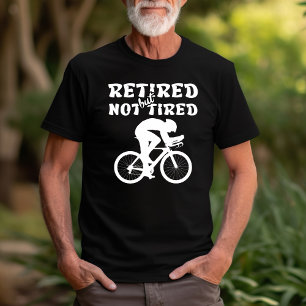 Retired but not tired retirement cycling sports  T-Shirt