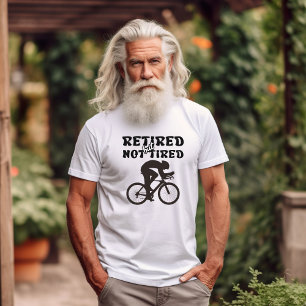 Retired but not tired retirement cycling sports  T-Shirt