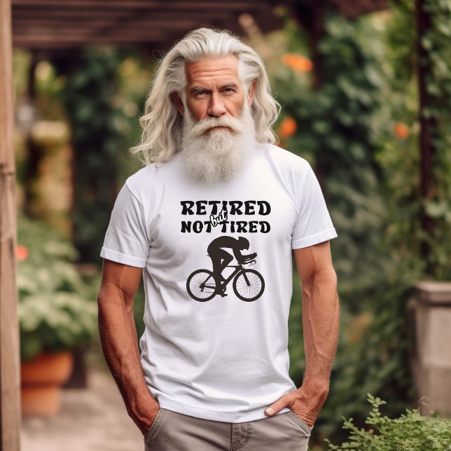 Retired but not tired retirement cycling sports  T-Shirt (Creator Uploaded)