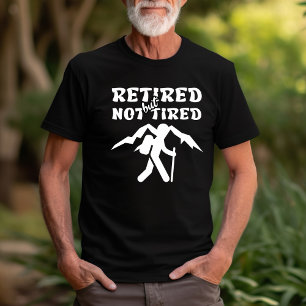 Retired but not tired retirement hiking sports T-Shirt