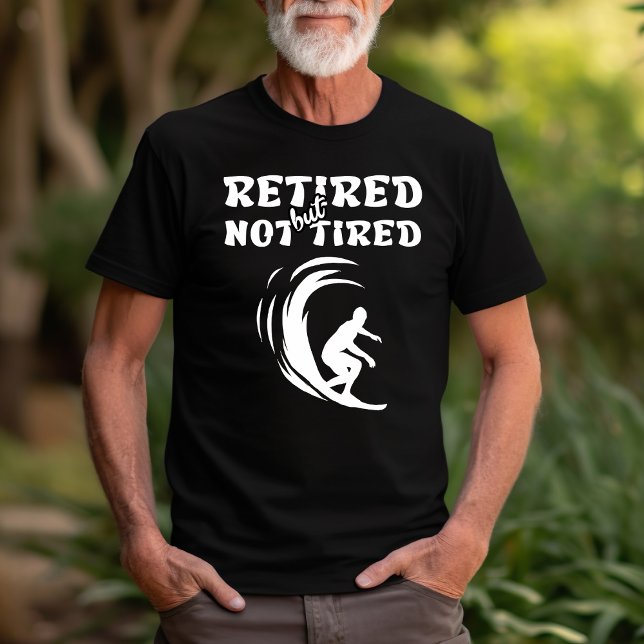 Retired but not tired retirement surfing sports T-Shirt (Creator Uploaded)