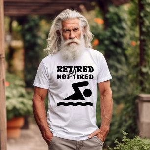 Retired but not tired retirement swimmer sports T-Shirt