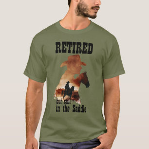 Retired but Still in the Saddle Western Retirement T-Shirt