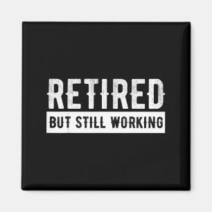 Retired But Still Working - Funny Retirement Gag Q Magnet