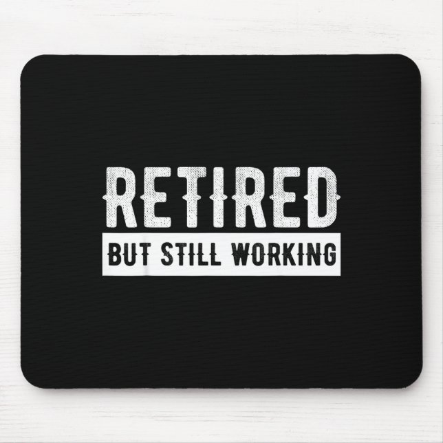 Retired But Still Working - Funny Retirement Gag Q Mouse Pad (Front)