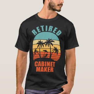 Retired Cabinet Maker  Woodworking Happy Retiremen T-Shirt