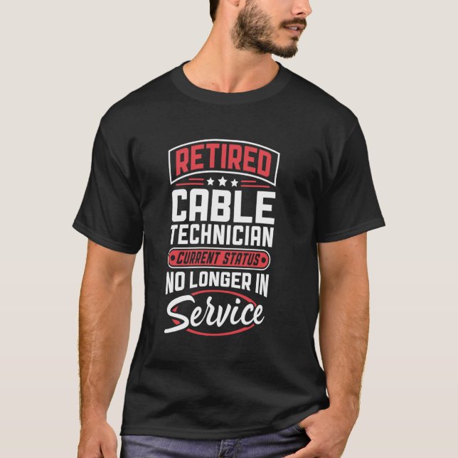 Retired Cable Technician No Longer In Service T-Shirt (Front)