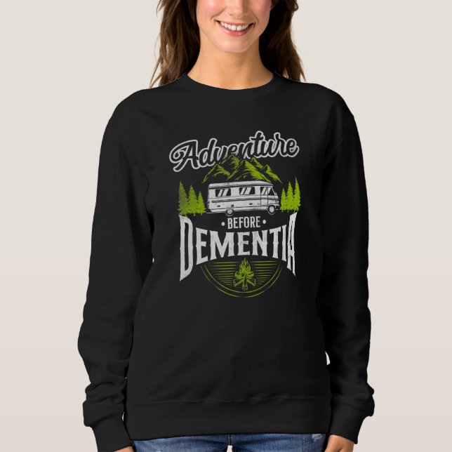Retired Camping Adventure Before Dementia Motorhom Sweatshirt (Front)